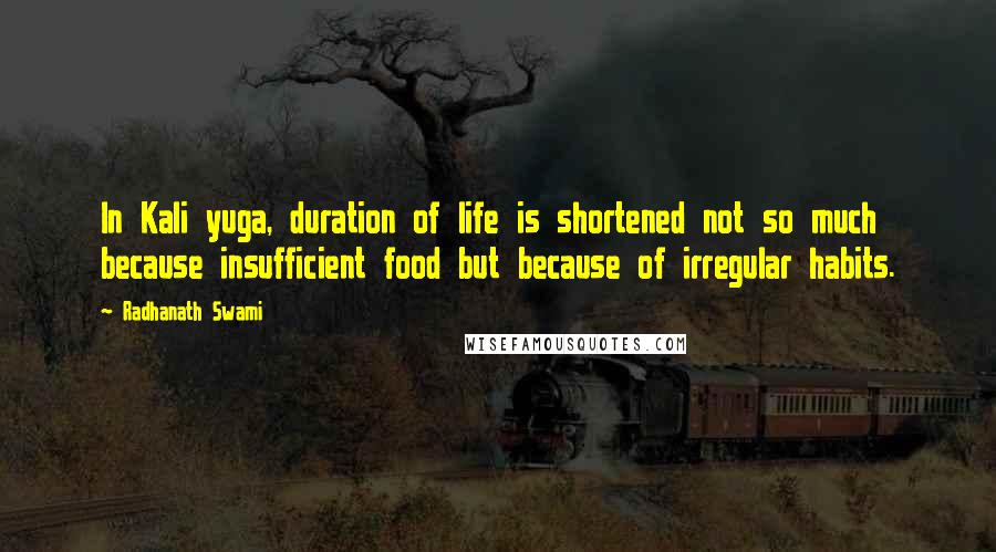 Radhanath Swami Quotes: In Kali yuga, duration of life is shortened not so much because insufficient food but because of irregular habits.