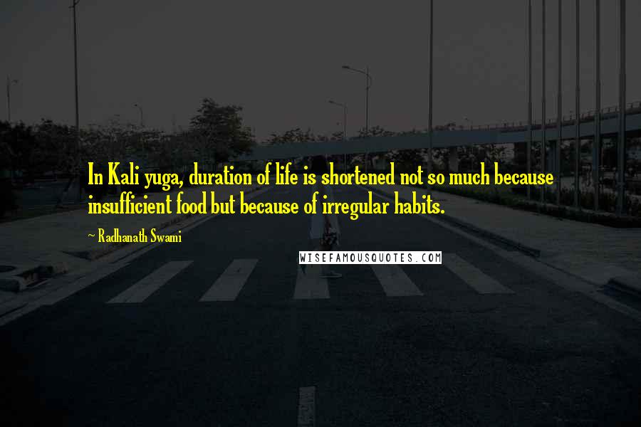 Radhanath Swami Quotes: In Kali yuga, duration of life is shortened not so much because insufficient food but because of irregular habits.