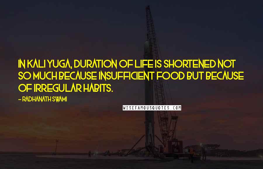 Radhanath Swami Quotes: In Kali yuga, duration of life is shortened not so much because insufficient food but because of irregular habits.