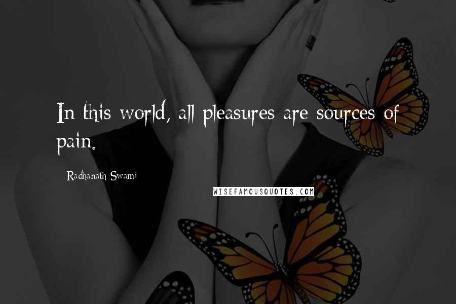 Radhanath Swami Quotes: In this world, all pleasures are sources of pain.