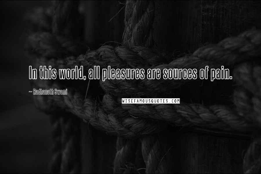 Radhanath Swami Quotes: In this world, all pleasures are sources of pain.