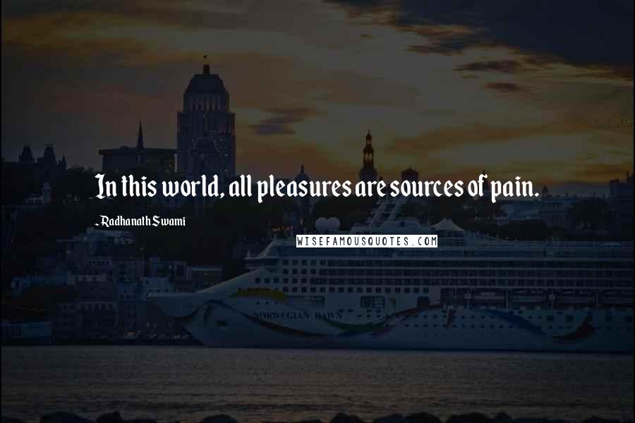 Radhanath Swami Quotes: In this world, all pleasures are sources of pain.