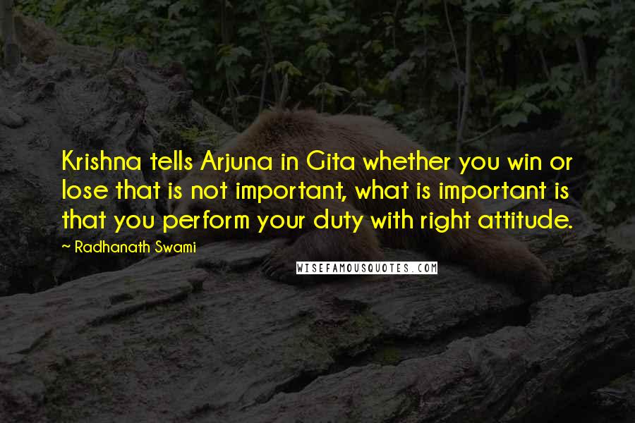 Radhanath Swami Quotes: Krishna tells Arjuna in Gita whether you win or lose that is not important, what is important is that you perform your duty with right attitude.