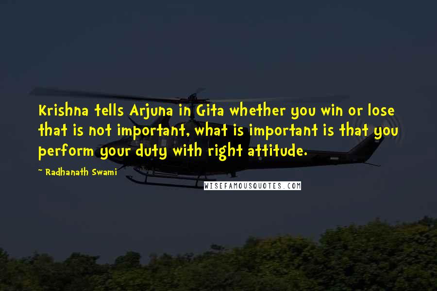 Radhanath Swami Quotes: Krishna tells Arjuna in Gita whether you win or lose that is not important, what is important is that you perform your duty with right attitude.