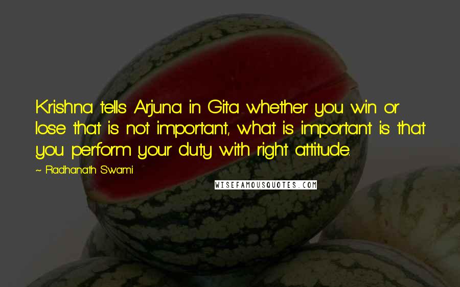 Radhanath Swami Quotes: Krishna tells Arjuna in Gita whether you win or lose that is not important, what is important is that you perform your duty with right attitude.