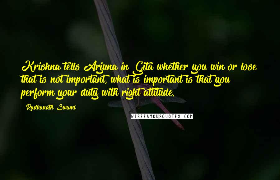 Radhanath Swami Quotes: Krishna tells Arjuna in Gita whether you win or lose that is not important, what is important is that you perform your duty with right attitude.