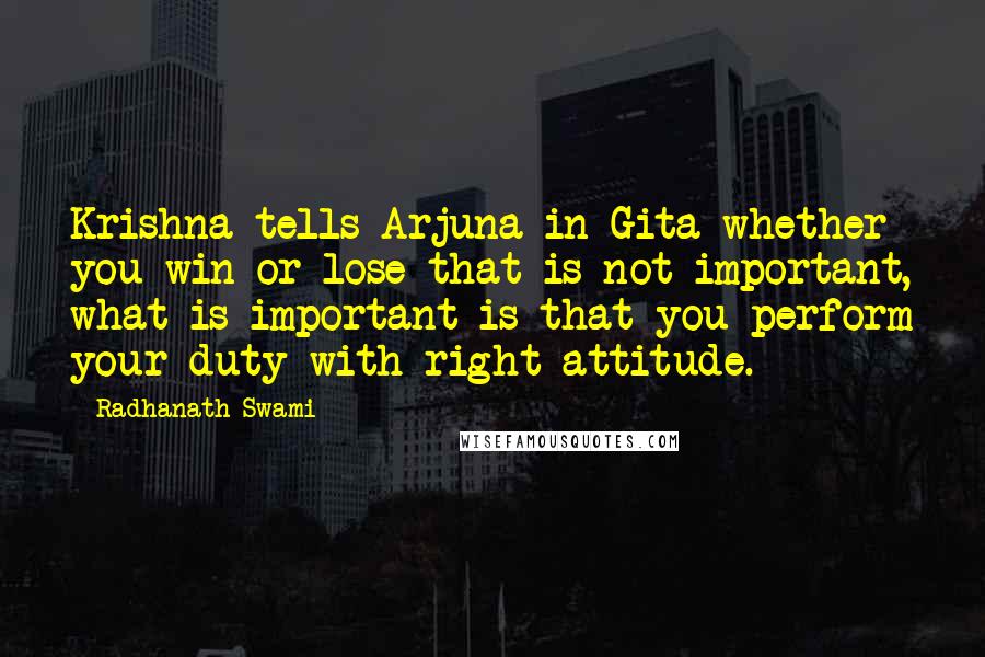 Radhanath Swami Quotes: Krishna tells Arjuna in Gita whether you win or lose that is not important, what is important is that you perform your duty with right attitude.
