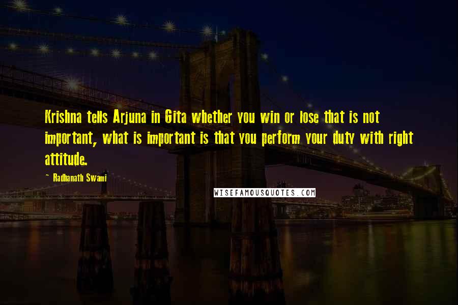 Radhanath Swami Quotes: Krishna tells Arjuna in Gita whether you win or lose that is not important, what is important is that you perform your duty with right attitude.