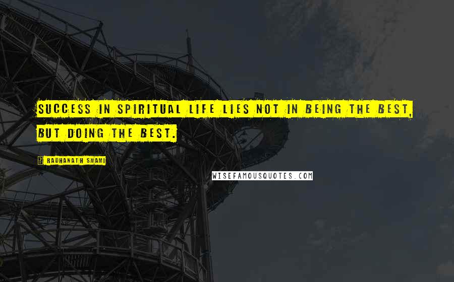 Radhanath Swami Quotes: Success in spiritual life lies not in being the Best, but doing the Best.