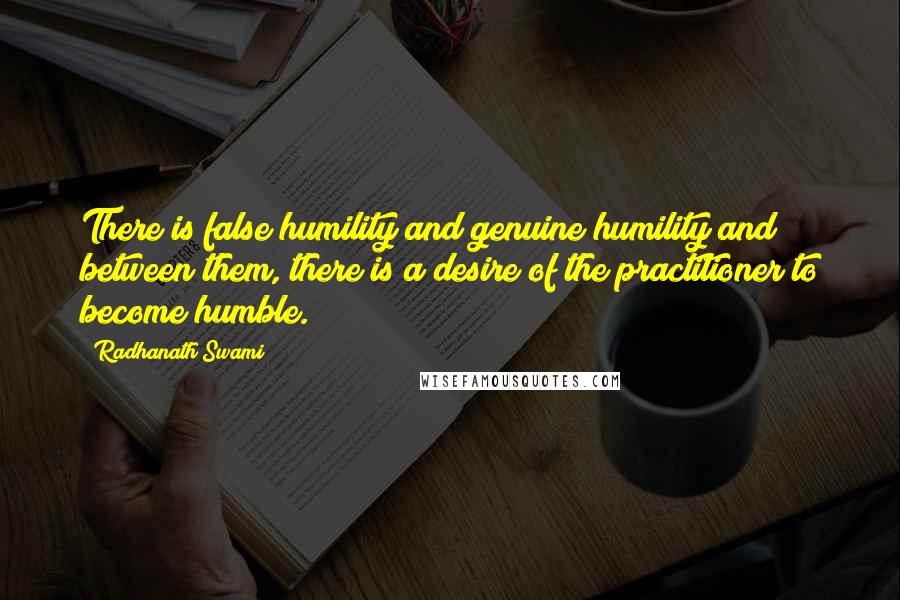 Radhanath Swami Quotes: There is false humility and genuine humility and between them, there is a desire of the practitioner to become humble.