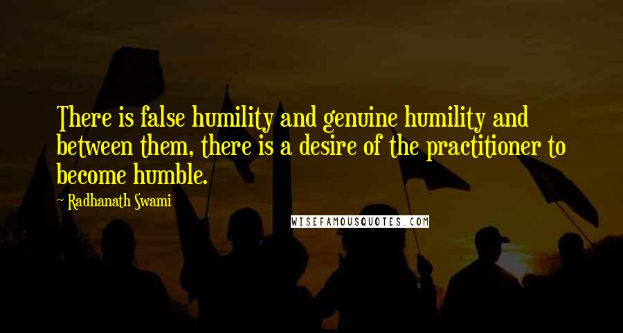 Radhanath Swami Quotes: There is false humility and genuine humility and between them, there is a desire of the practitioner to become humble.