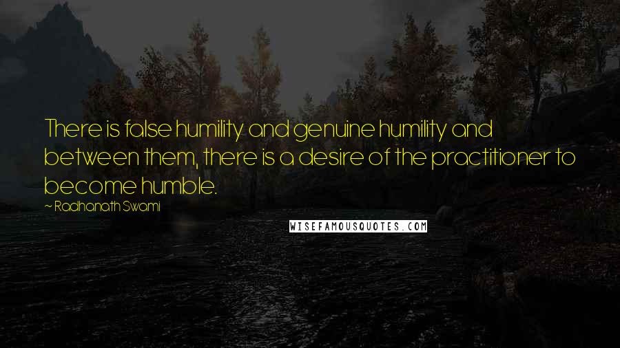 Radhanath Swami Quotes: There is false humility and genuine humility and between them, there is a desire of the practitioner to become humble.