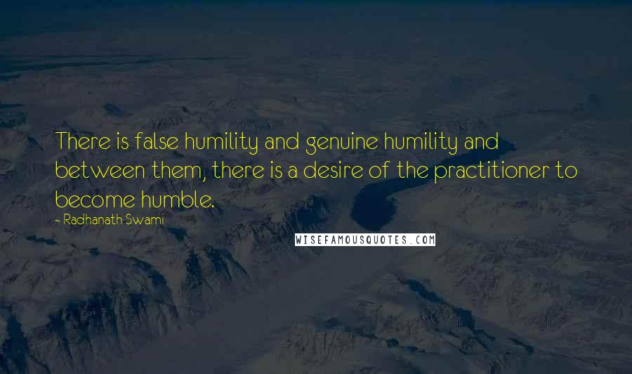 Radhanath Swami Quotes: There is false humility and genuine humility and between them, there is a desire of the practitioner to become humble.
