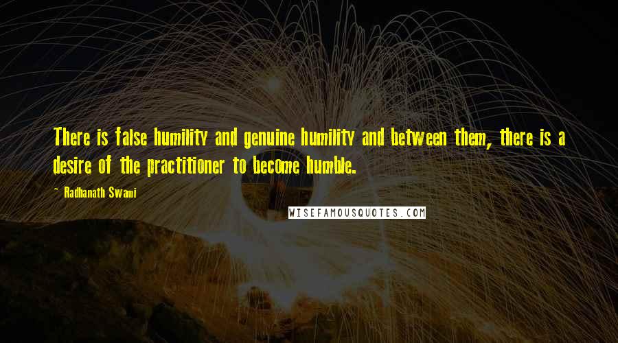 Radhanath Swami Quotes: There is false humility and genuine humility and between them, there is a desire of the practitioner to become humble.