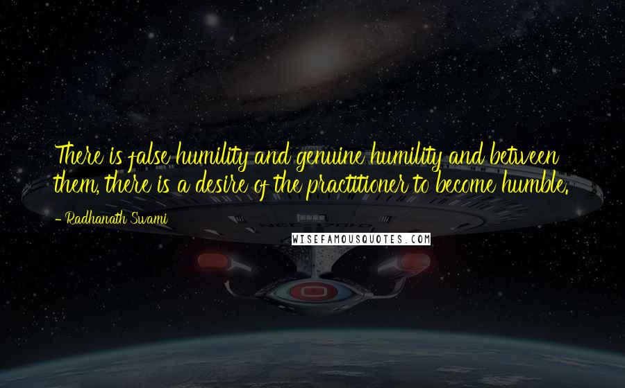 Radhanath Swami Quotes: There is false humility and genuine humility and between them, there is a desire of the practitioner to become humble.