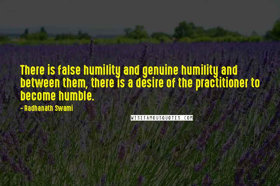 Radhanath Swami Quotes: There is false humility and genuine humility and between them, there is a desire of the practitioner to become humble.