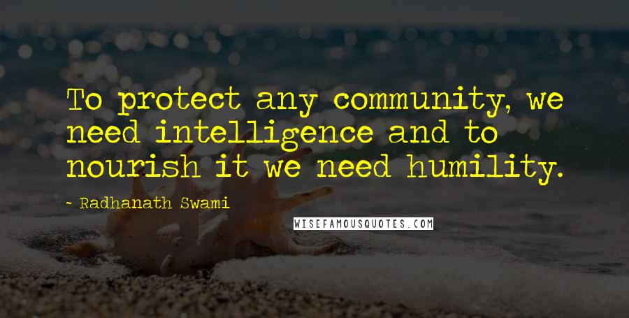 Radhanath Swami Quotes: To protect any community, we need intelligence and to nourish it we need humility.