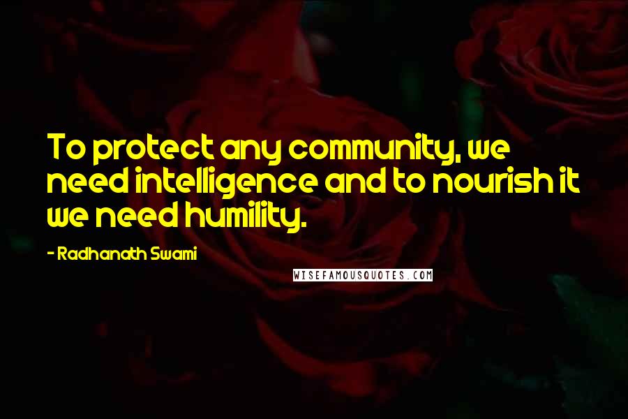 Radhanath Swami Quotes: To protect any community, we need intelligence and to nourish it we need humility.