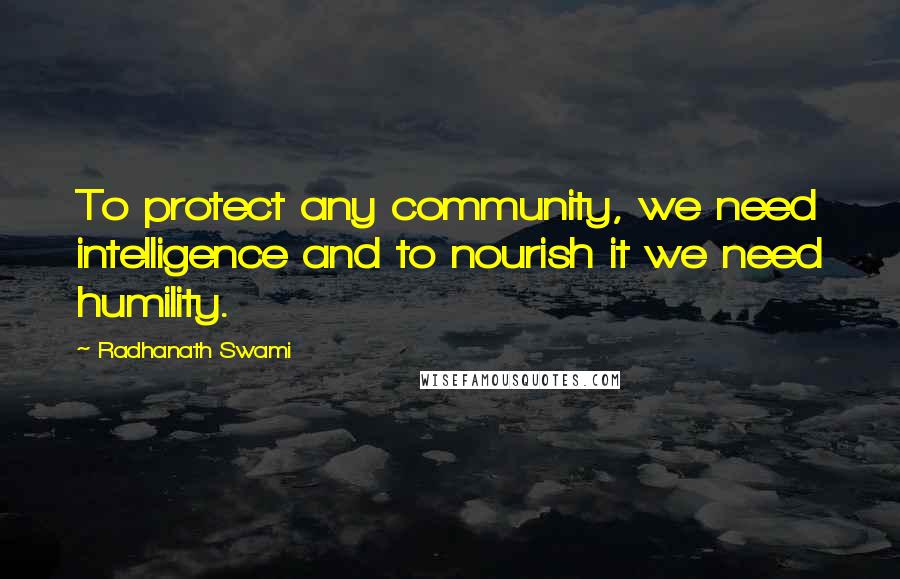 Radhanath Swami Quotes: To protect any community, we need intelligence and to nourish it we need humility.