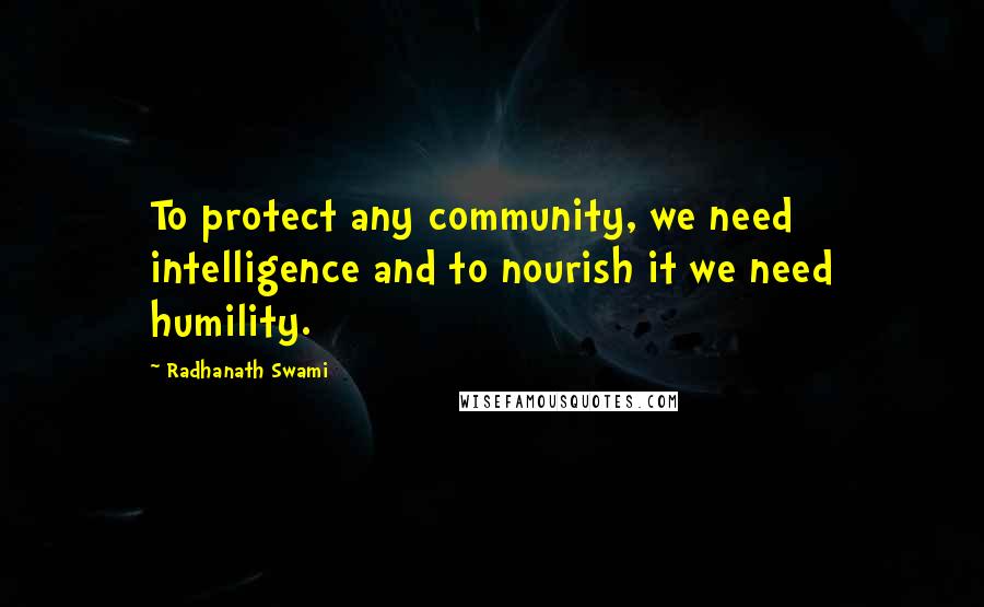 Radhanath Swami Quotes: To protect any community, we need intelligence and to nourish it we need humility.