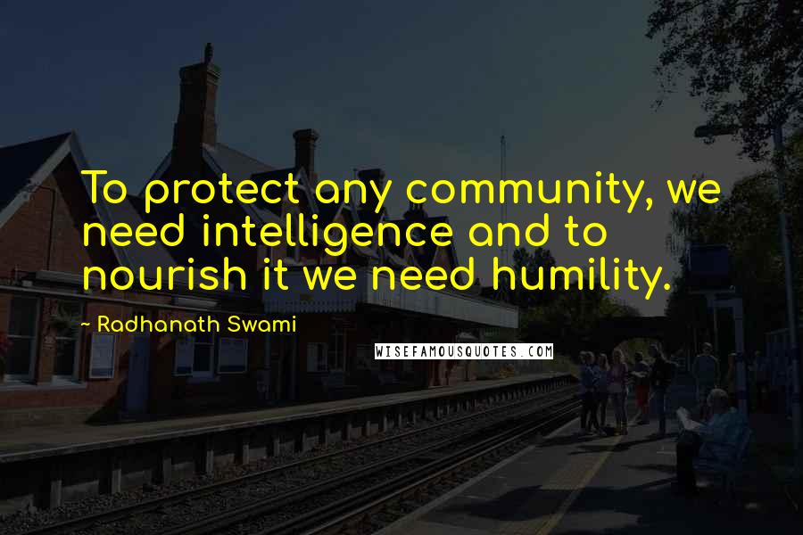 Radhanath Swami Quotes: To protect any community, we need intelligence and to nourish it we need humility.