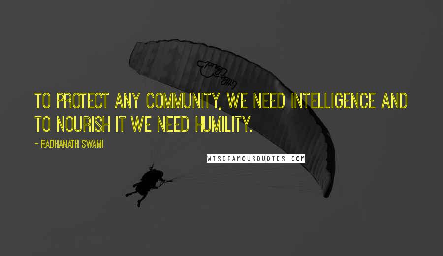 Radhanath Swami Quotes: To protect any community, we need intelligence and to nourish it we need humility.