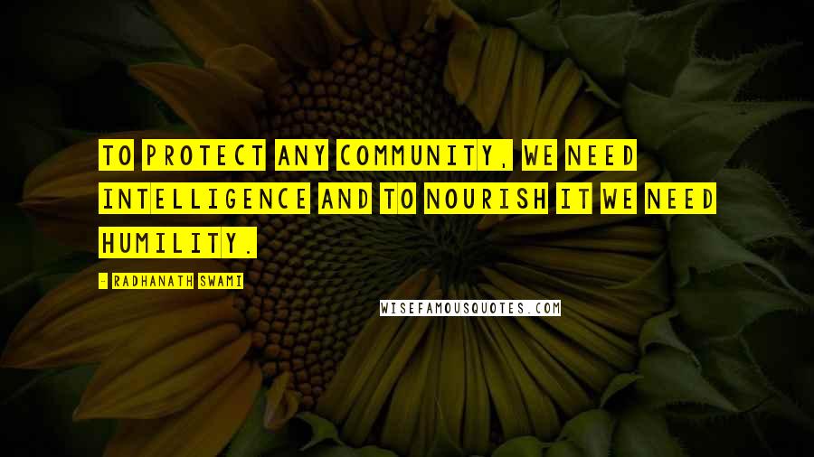 Radhanath Swami Quotes: To protect any community, we need intelligence and to nourish it we need humility.