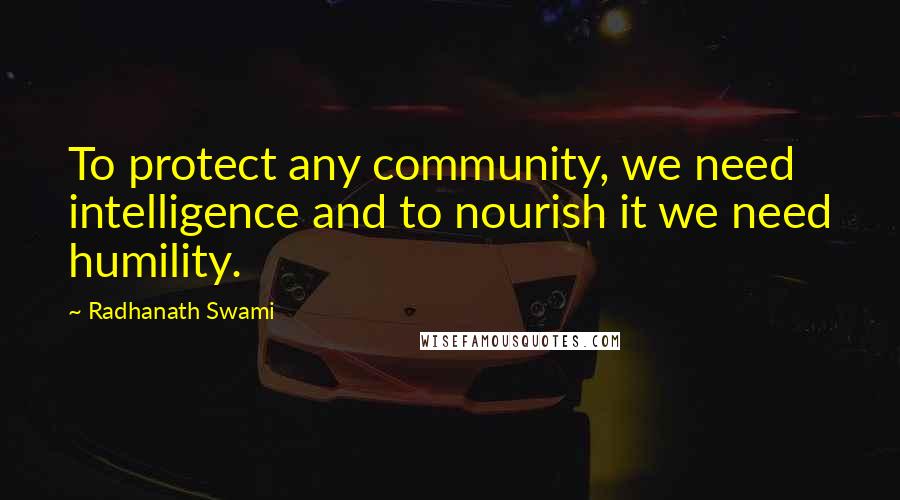 Radhanath Swami Quotes: To protect any community, we need intelligence and to nourish it we need humility.