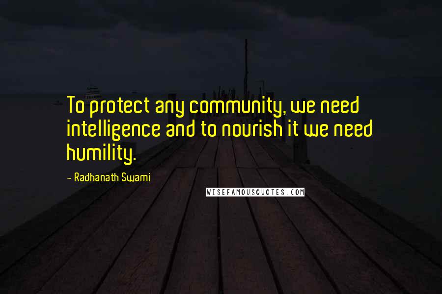 Radhanath Swami Quotes: To protect any community, we need intelligence and to nourish it we need humility.