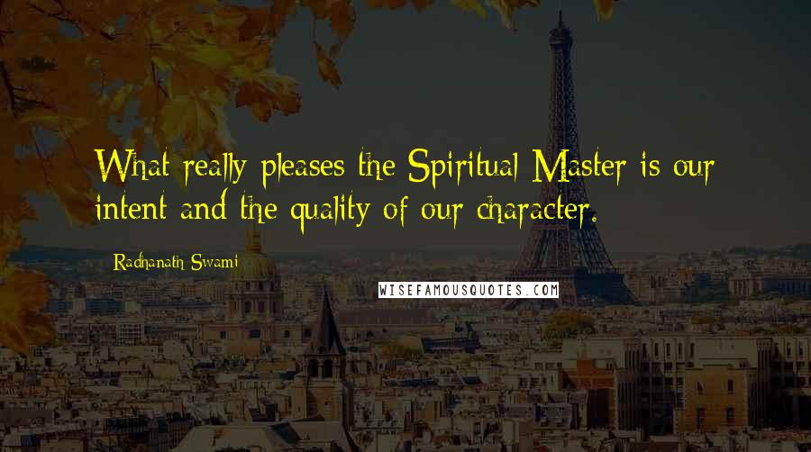 Radhanath Swami Quotes: What really pleases the Spiritual Master is our intent and the quality of our character.