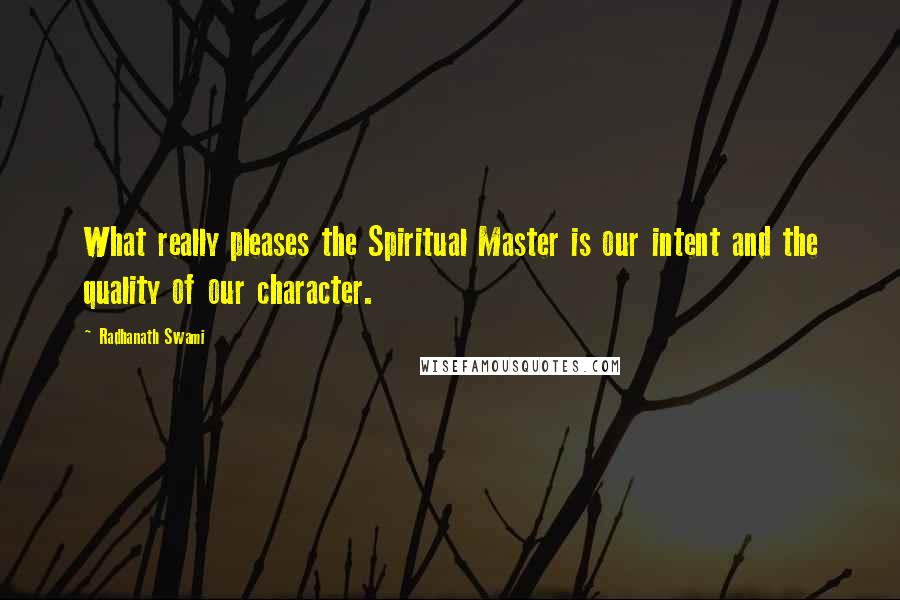 Radhanath Swami Quotes: What really pleases the Spiritual Master is our intent and the quality of our character.