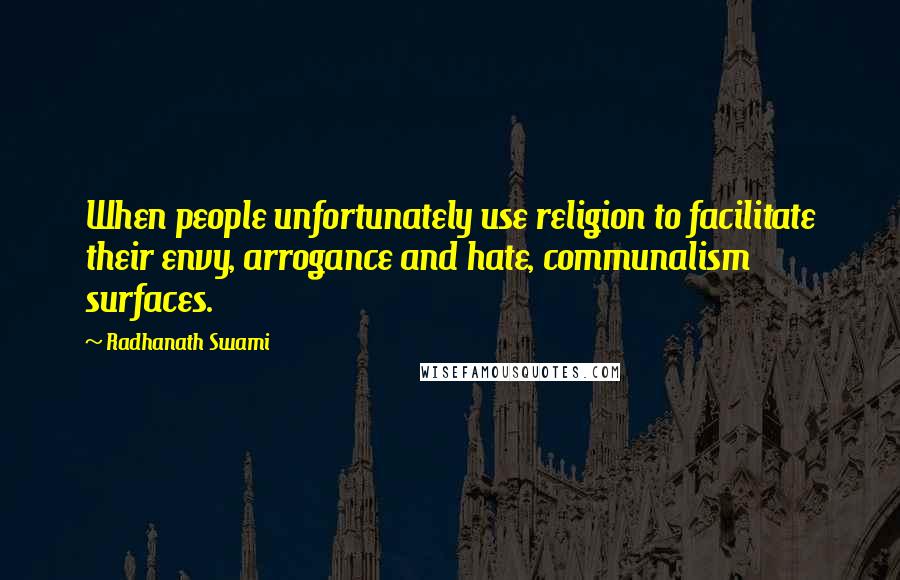 Radhanath Swami Quotes: When people unfortunately use religion to facilitate their envy, arrogance and hate, communalism surfaces.