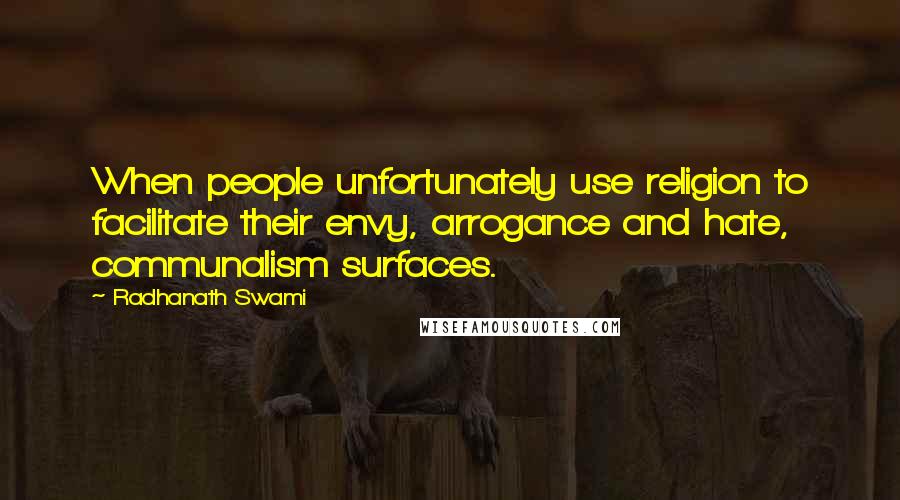 Radhanath Swami Quotes: When people unfortunately use religion to facilitate their envy, arrogance and hate, communalism surfaces.