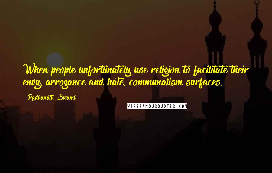 Radhanath Swami Quotes: When people unfortunately use religion to facilitate their envy, arrogance and hate, communalism surfaces.