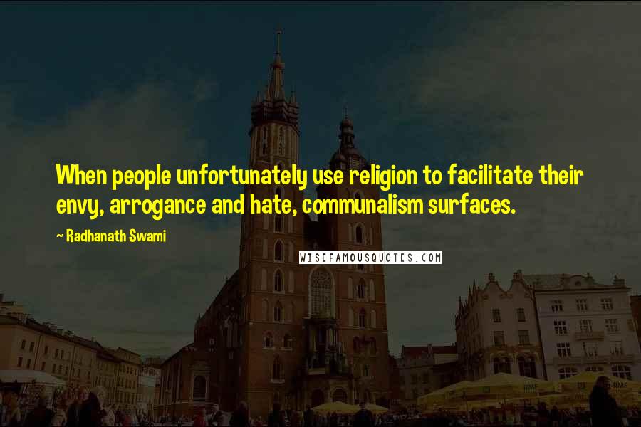 Radhanath Swami Quotes: When people unfortunately use religion to facilitate their envy, arrogance and hate, communalism surfaces.