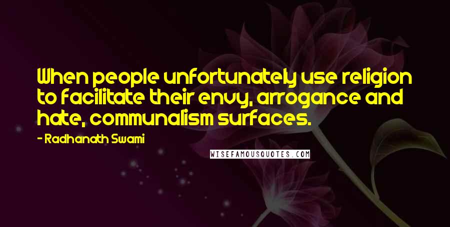 Radhanath Swami Quotes: When people unfortunately use religion to facilitate their envy, arrogance and hate, communalism surfaces.