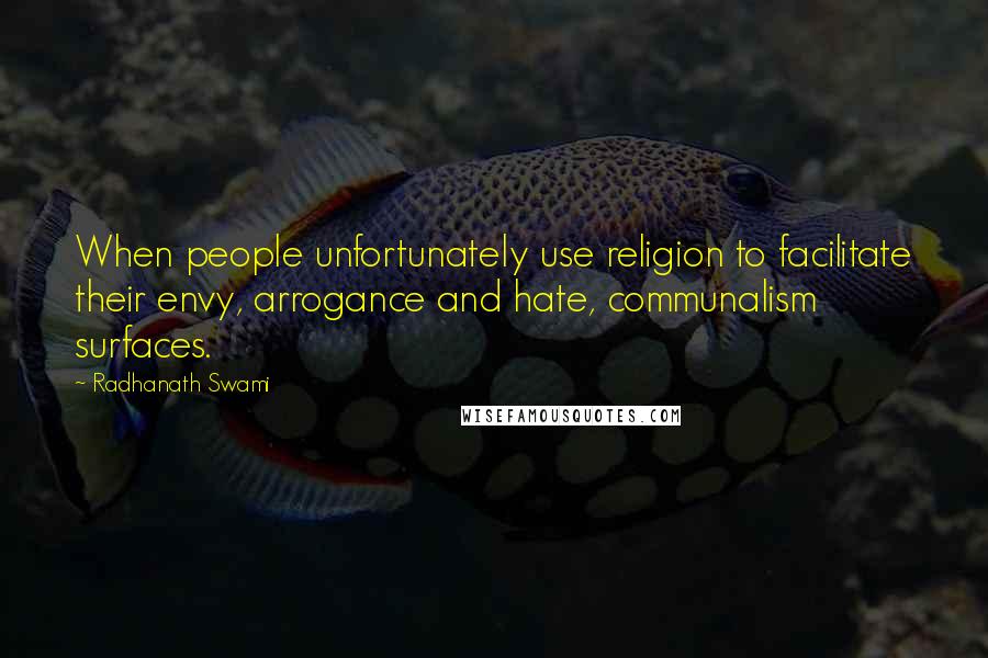 Radhanath Swami Quotes: When people unfortunately use religion to facilitate their envy, arrogance and hate, communalism surfaces.