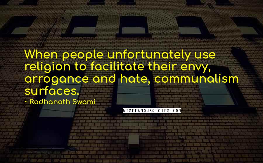 Radhanath Swami Quotes: When people unfortunately use religion to facilitate their envy, arrogance and hate, communalism surfaces.