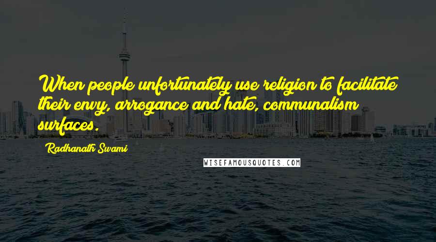 Radhanath Swami Quotes: When people unfortunately use religion to facilitate their envy, arrogance and hate, communalism surfaces.