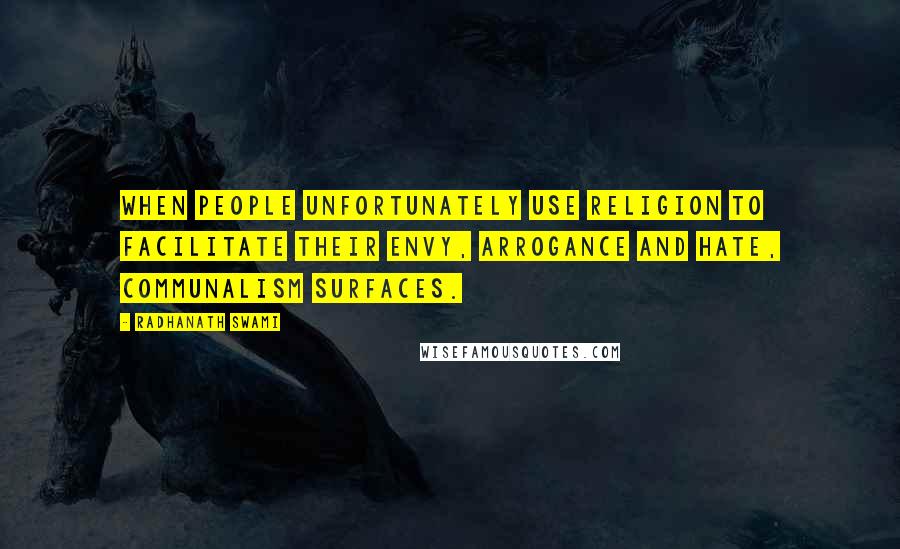 Radhanath Swami Quotes: When people unfortunately use religion to facilitate their envy, arrogance and hate, communalism surfaces.