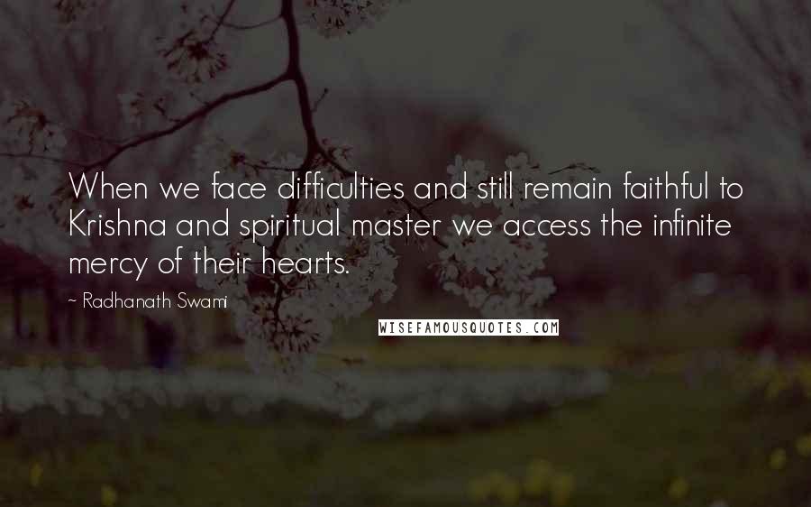 Radhanath Swami Quotes: When we face difficulties and still remain faithful to Krishna and spiritual master we access the infinite mercy of their hearts.