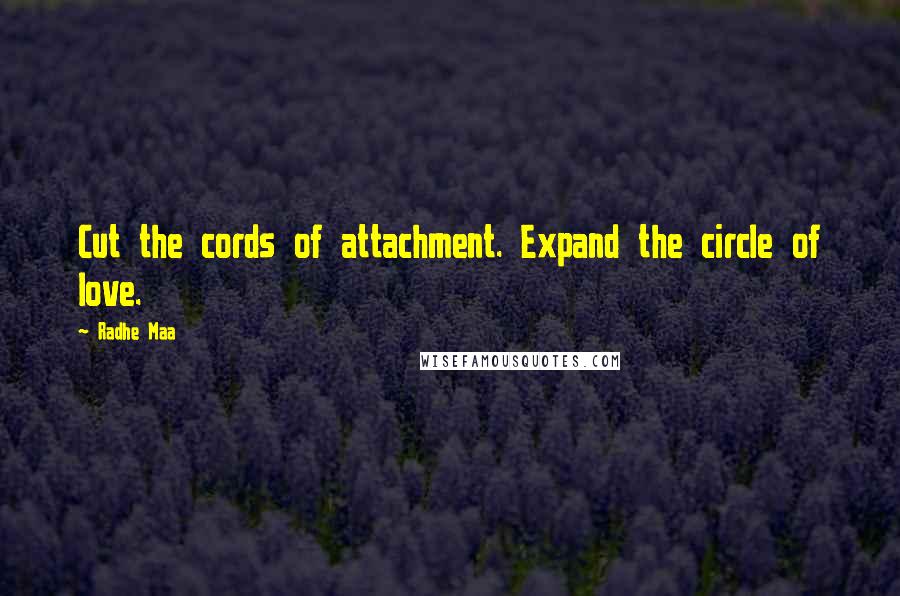 Radhe Maa Quotes: Cut the cords of attachment. Expand the circle of love.