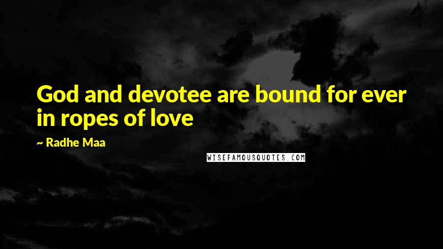 Radhe Maa Quotes: God and devotee are bound for ever in ropes of love