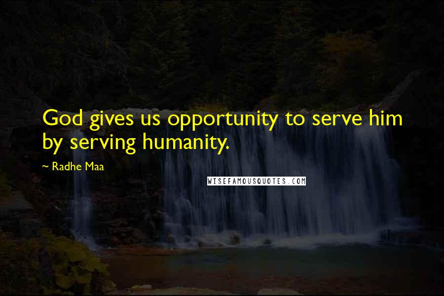 Radhe Maa Quotes: God gives us opportunity to serve him by serving humanity.