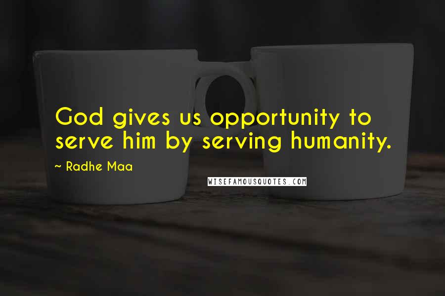 Radhe Maa Quotes: God gives us opportunity to serve him by serving humanity.