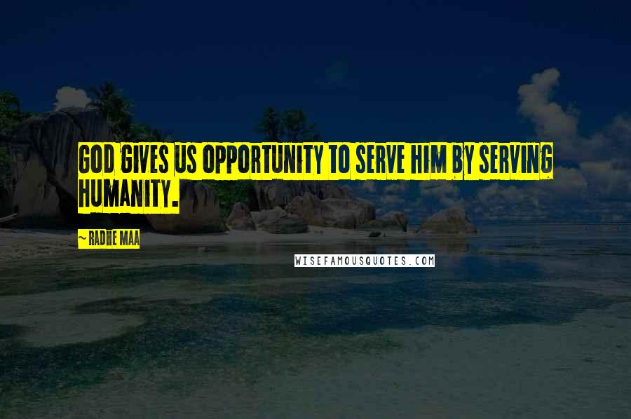 Radhe Maa Quotes: God gives us opportunity to serve him by serving humanity.