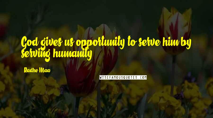 Radhe Maa Quotes: God gives us opportunity to serve him by serving humanity.