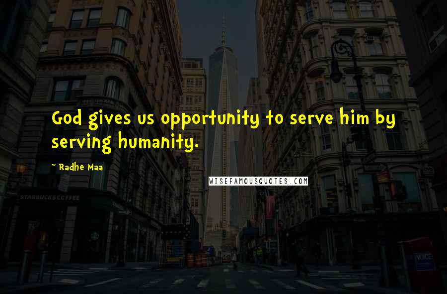 Radhe Maa Quotes: God gives us opportunity to serve him by serving humanity.