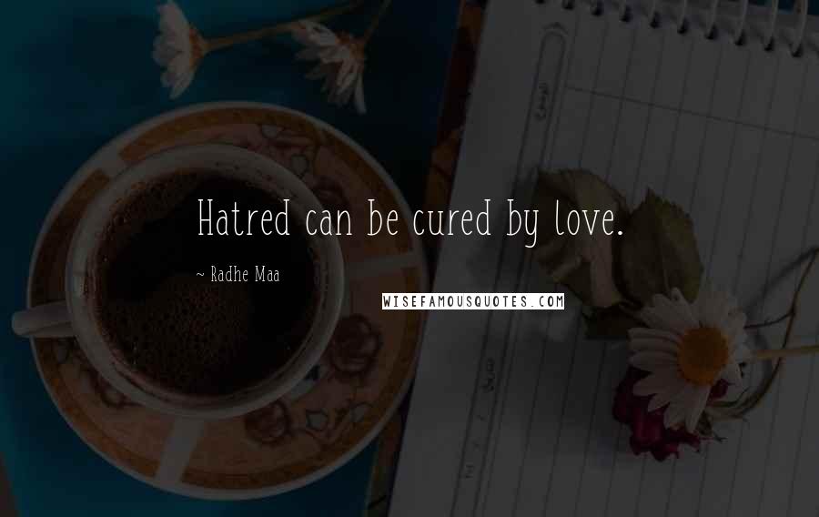 Radhe Maa Quotes: Hatred can be cured by love.