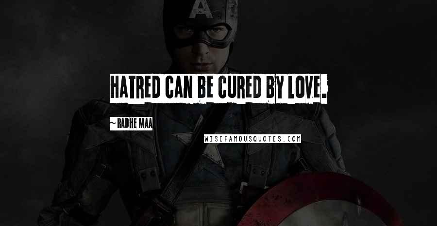 Radhe Maa Quotes: Hatred can be cured by love.